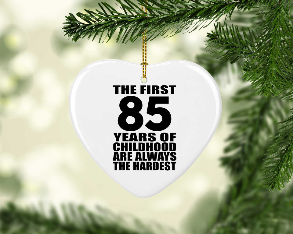 85th Birthday First 85 Years of Childhood Are The Hardest - Heart Ornament