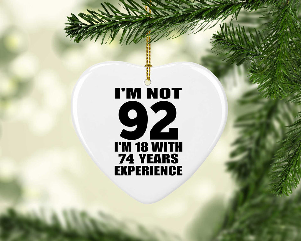 92nd Birthday I'm Not 92 I'm 18 With 74 Years Experience - Heart Ornament