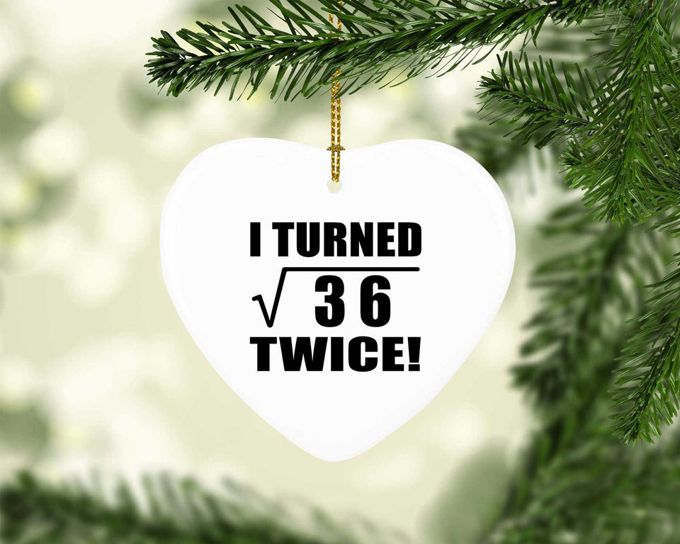 12th Birthday I Turned Square Root of 36 Twice - Heart Ornament