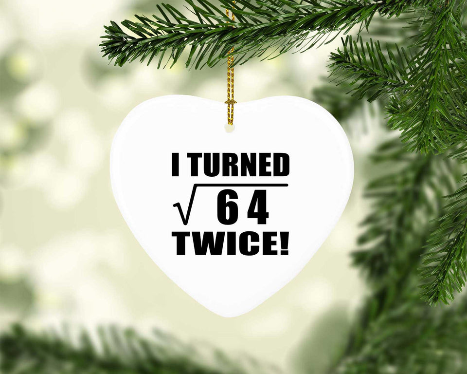 16th Birthday I Turned Square Root of 64 Twice - Heart Ornament