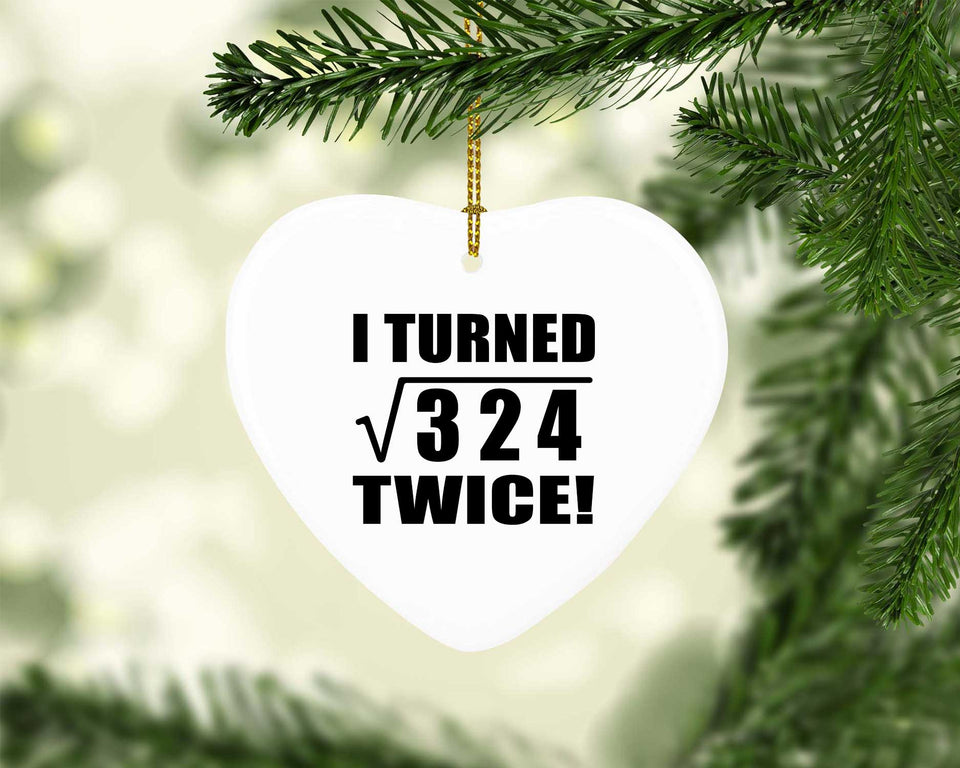 36th Birthday I Turned Square Root of 324 Twice - Heart Ornament