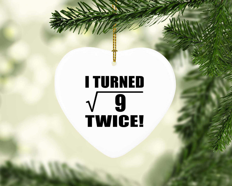 6th Birthday I Turned Square Root of 9 Twice - Heart Ornament