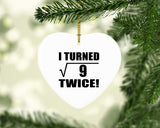 6th Birthday I Turned Square Root of 9 Twice - Heart Ornament