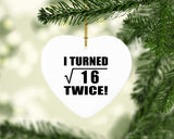 8th Birthday I Turned Square Root of 16 Twice - Heart Ornament