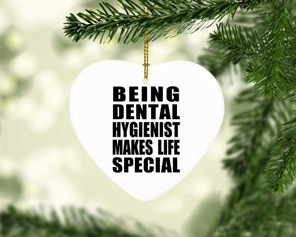 Being Dental Hygienist Makes Life Special - Heart Ornament