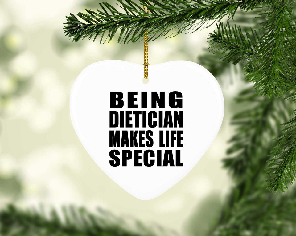Being Dietician Makes Life Special - Heart Ornament