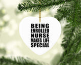 Being Enrolled Nurse Makes Life Special - Heart Ornament