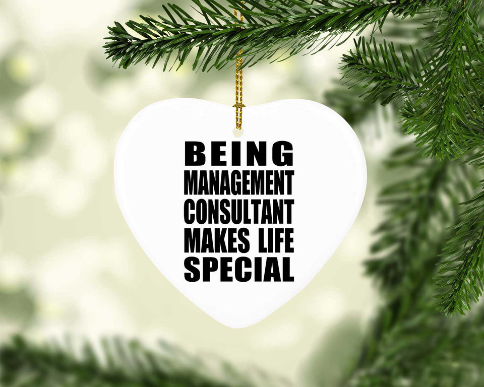 Being Management Consultant Makes Life Special - Heart Ornament