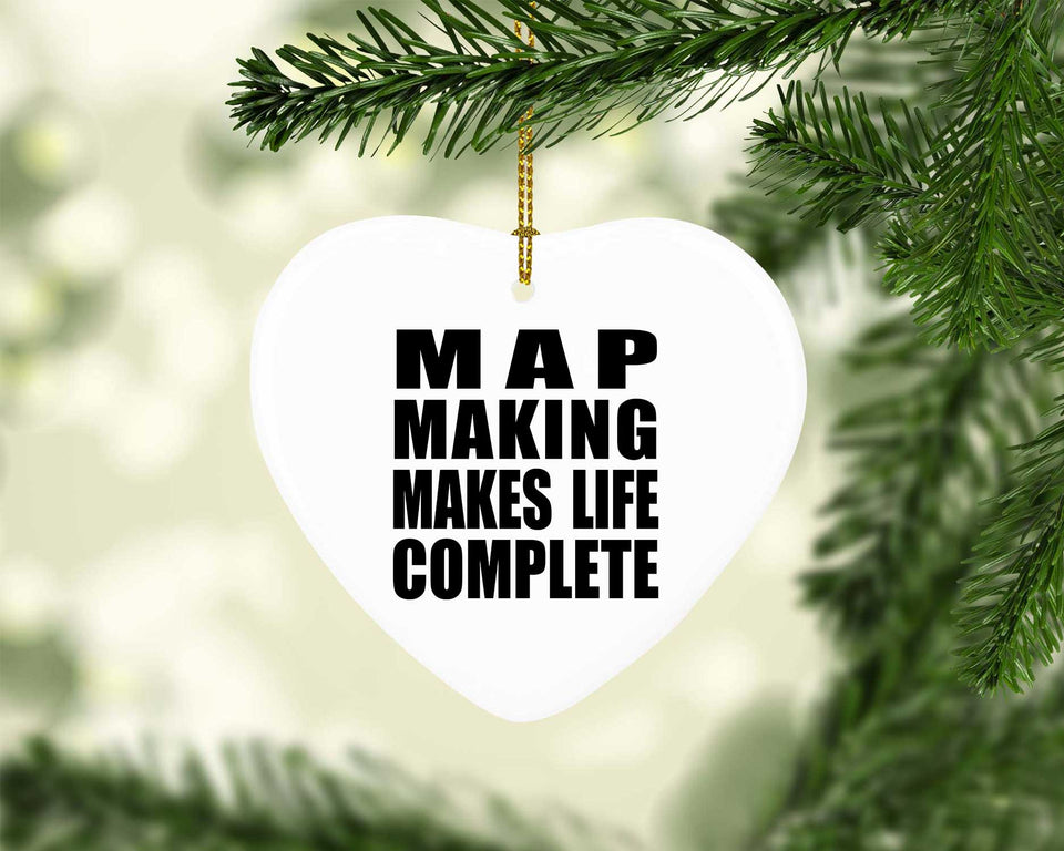 Map Making Makes Life Complete - Heart Ornament