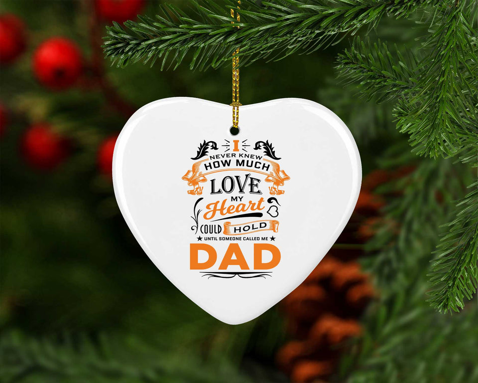 How Much Love Could Hold Until Called Me Dad - Heart Ornament