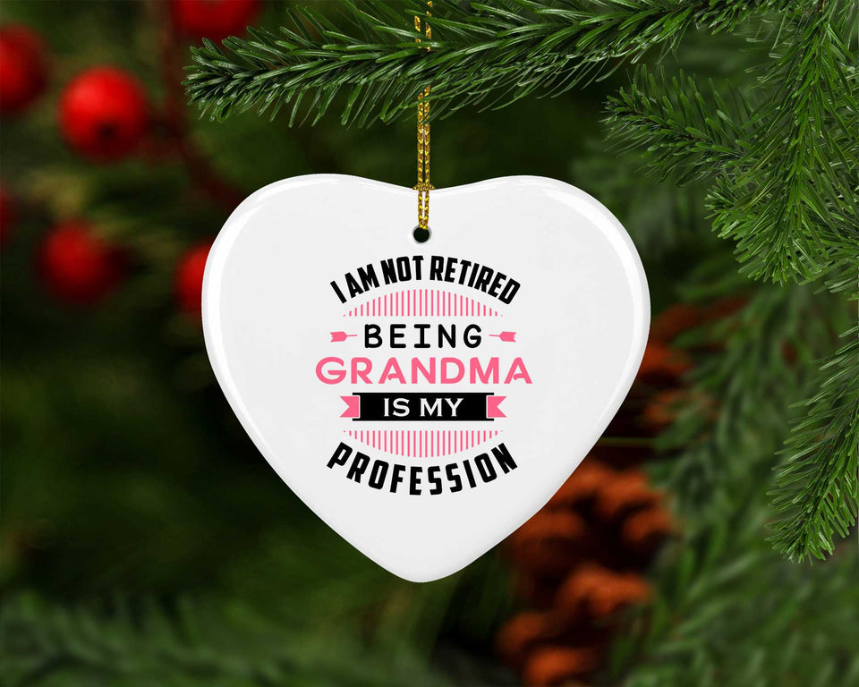 I Am Not Retired, Being Grandma Is My Profession - Heart Ornament
