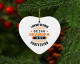 I Am Not Retired, Being Grandpa Is My Profession - Heart Ornament