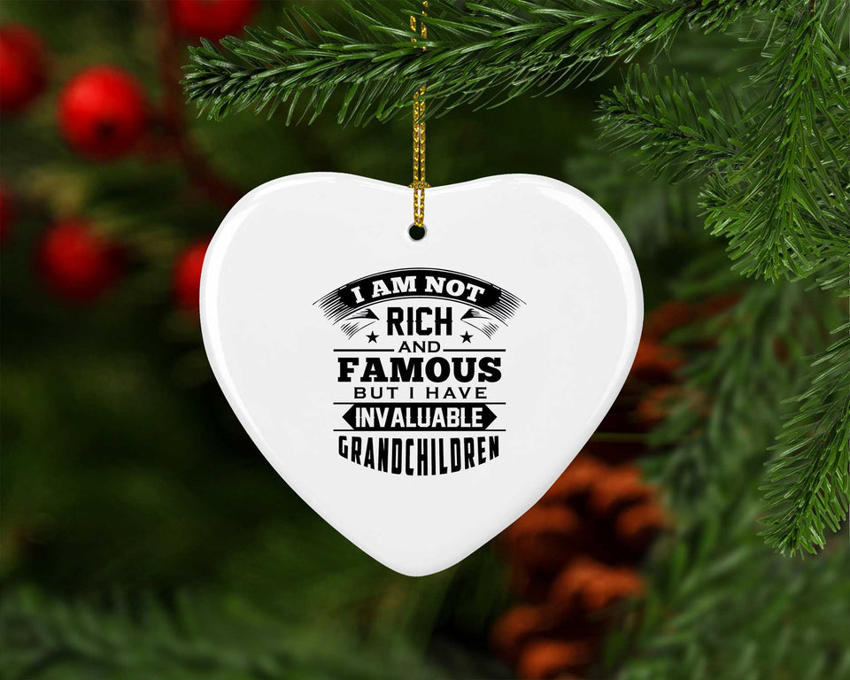 I Am Not Rich & Famous, But I Have Invaluable Grandchildren - Heart Ornament