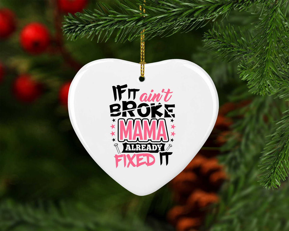 If It Ain't Broke, MAMA Already Fixed It - Heart Ornament