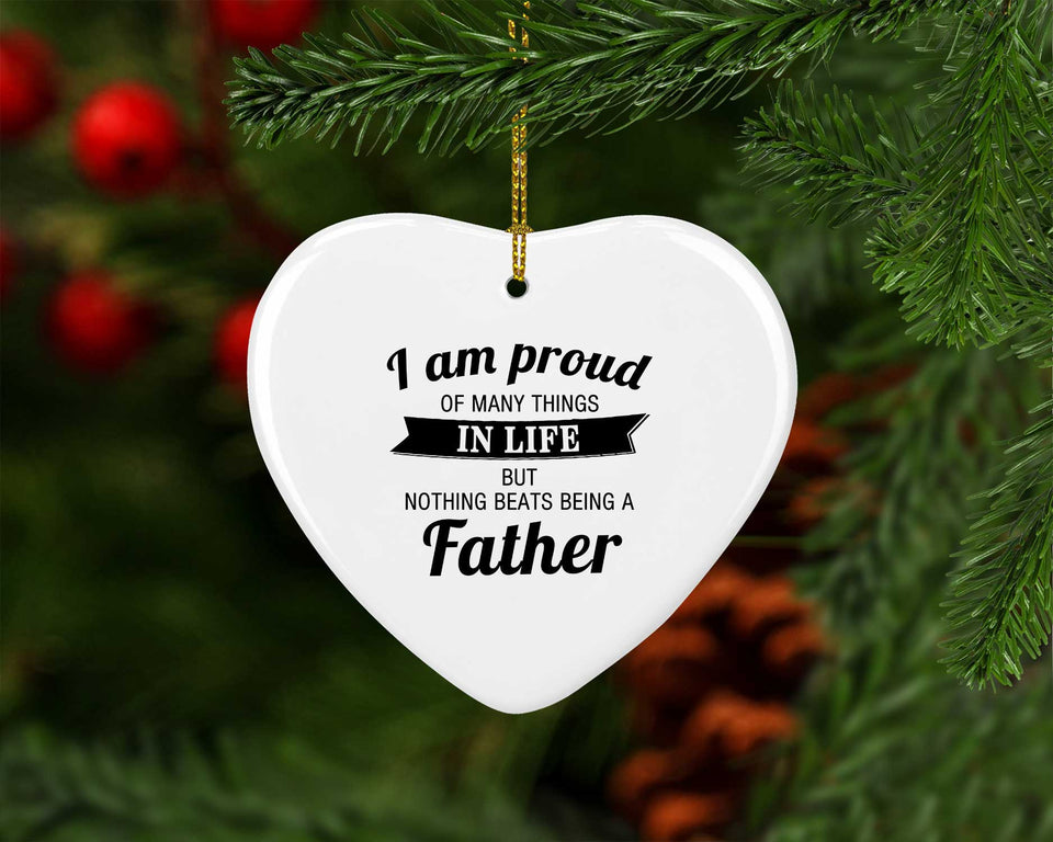 Proud of Many Things In Life, Nothing Beats Being a Father - Heart Ornament