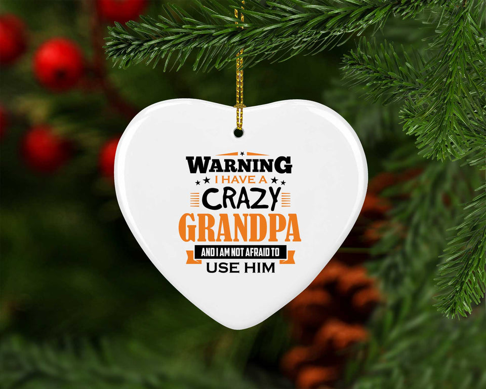 Warning I Have A Crazy Grandpa & I Am Not Afraid To Use Him - Heart Ornament