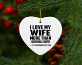 I Love My Wife More Than Educational Courses - Heart Ornament