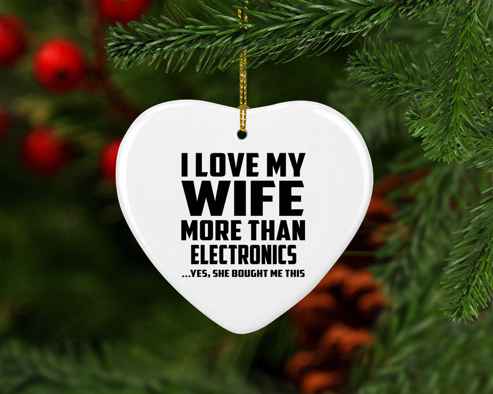 I Love My Wife More Than Electronics - Heart Ornament