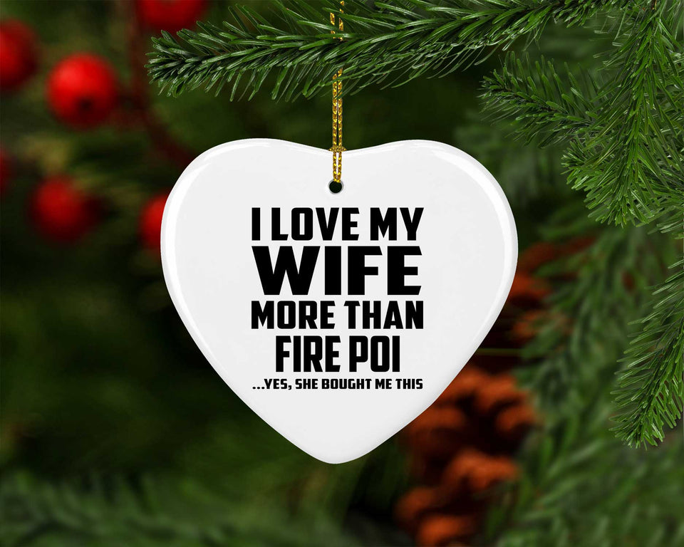 I Love My Wife More Than Fire Poi - Heart Ornament
