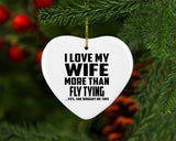 I Love My Wife More Than Fly Tying - Heart Ornament