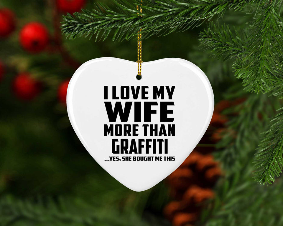 I Love My Wife More Than Graffiti - Heart Ornament