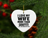 I Love My Wife More Than Graffiti - Heart Ornament
