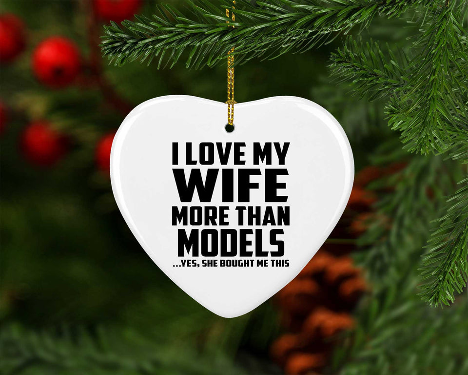 I Love My Wife More Than Models - Heart Ornament