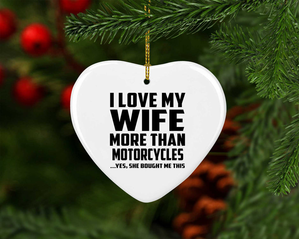 I Love My Wife More Than Motorcycles - Heart Ornament