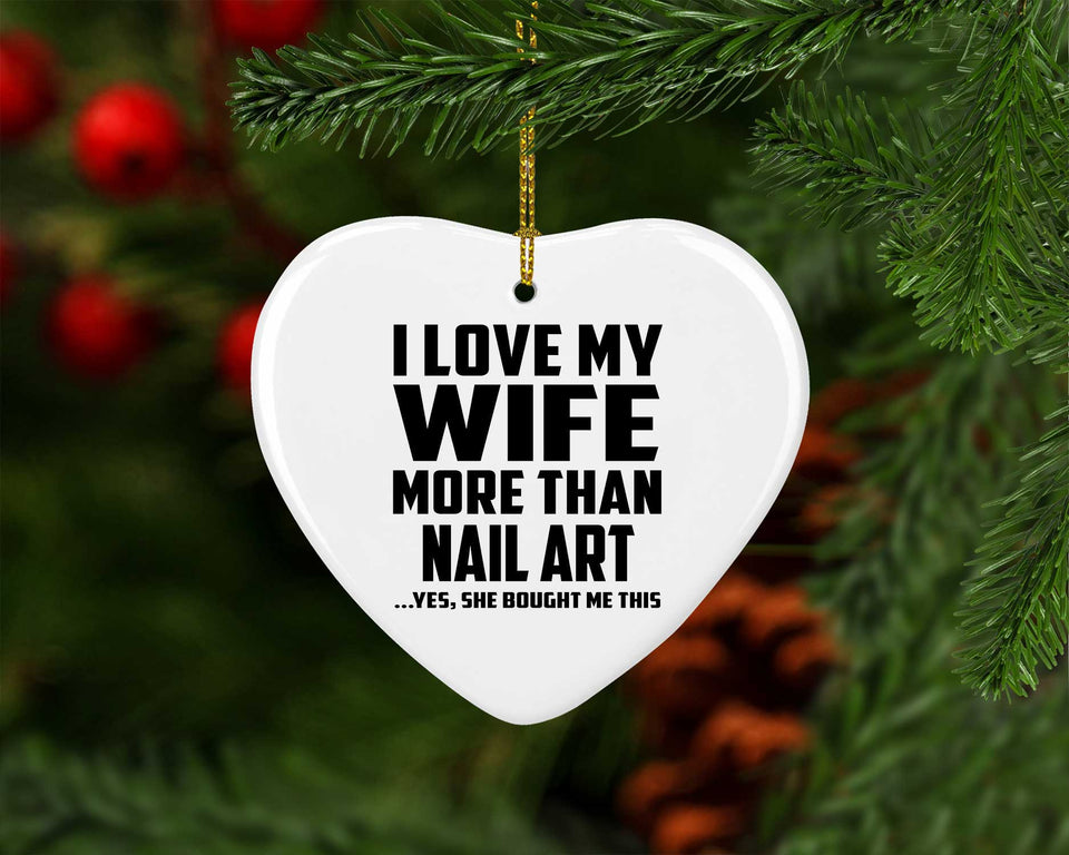 I Love My Wife More Than Nail Art - Heart Ornament