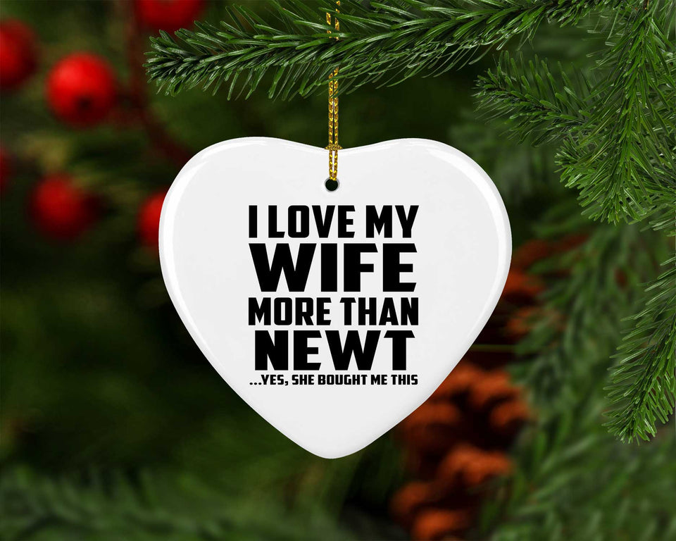 I Love My Wife More Than Newt - Heart Ornament