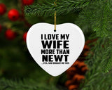 I Love My Wife More Than Newt - Heart Ornament