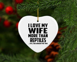 I Love My Wife More Than Reptiles - Heart Ornament
