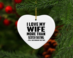 I Love My Wife More Than Scotch Tasting - Heart Ornament