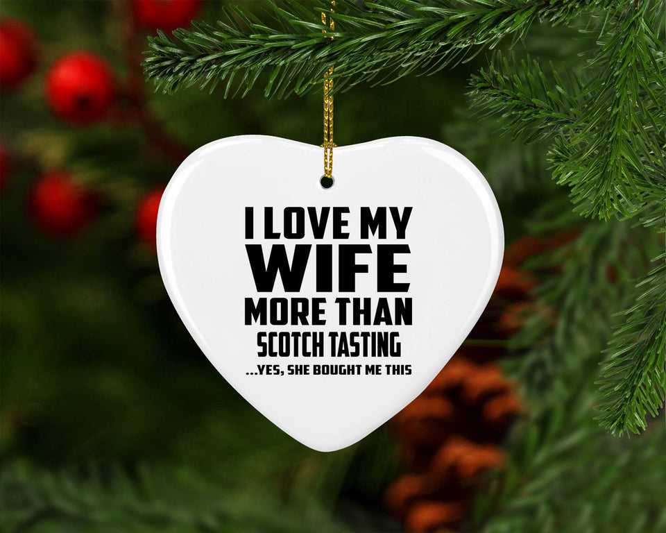 I Love My Wife More Than Scotch Tasting - Heart Ornament