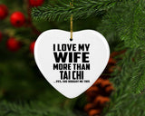 I Love My Wife More Than Tai Chi - Heart Ornament