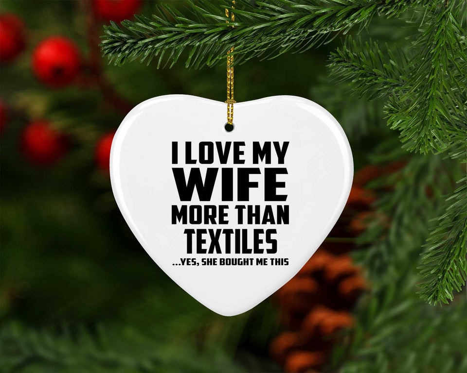 I Love My Wife More Than Textiles - Heart Ornament