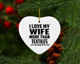 I Love My Wife More Than Textiles - Heart Ornament