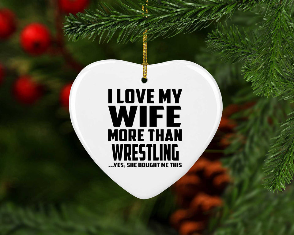 I Love My Wife More Than Wrestling - Heart Ornament