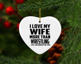 I Love My Wife More Than Wrestling - Heart Ornament