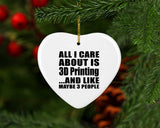 All I Care About Is 3D Printing - Heart Ornament