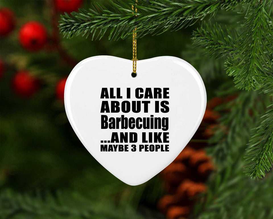 All I Care About Is Barbecuing - Heart Ornament