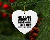All I Care About Is Brass Trombone - Heart Ornament