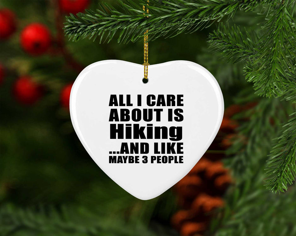 All I Care About Is Hiking - Heart Ornament