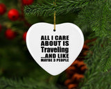 All I Care About Is Traveling - Heart Ornament