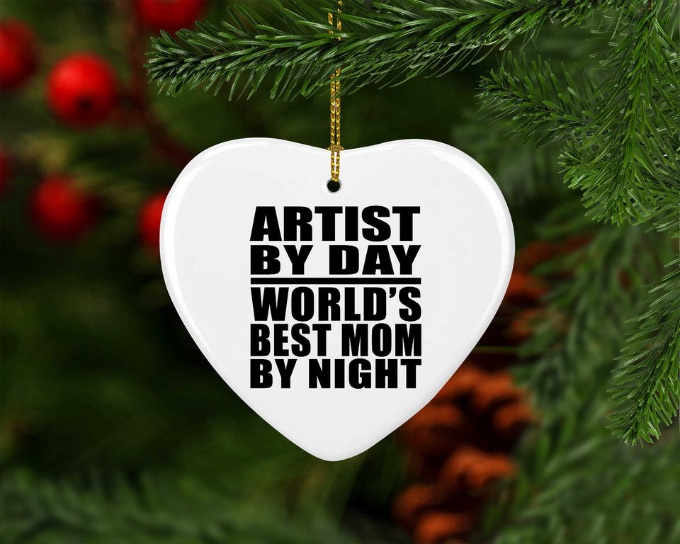 Artist By Day World's Best Mom By Night - Heart Ornament