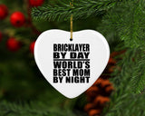 Bricklayer By Day World's Best Mom By Night - Heart Ornament
