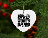 Broadcaster By Day World's Best Mom By Night - Heart Ornament