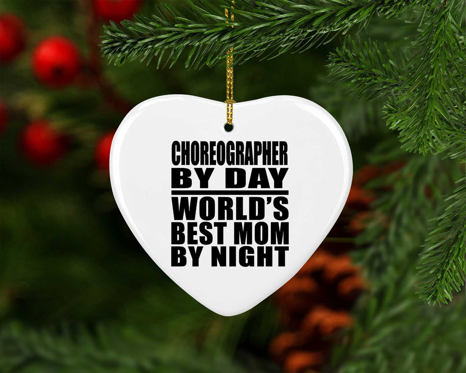 Choreographer By Day World's Best Mom By Night - Heart Ornament