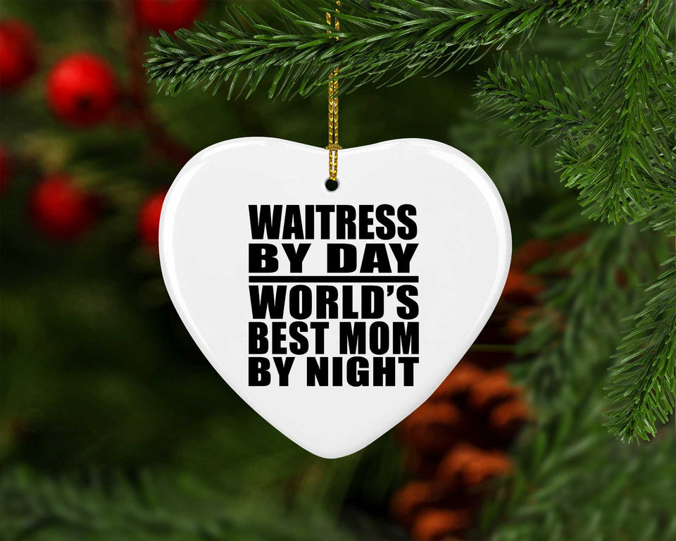 Waitress By Day World's Best Mom By Night - Heart Ornament