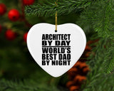 Architect By Day World's Best Dad By Night - Heart Ornament